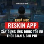 KHOÁ HỌC RESKIN APP (XÂY DỰNG ỨNG DỤNG TỐI ƯU CHI PHÍ VÀ THỜI GIAN)